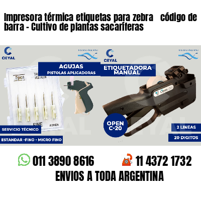 Impresora térmica etiquetas para zebra  código de barra - Cultivo de plantas sacaríferas